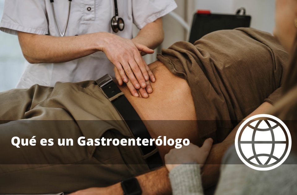 Qué es un Gastroenterólogo