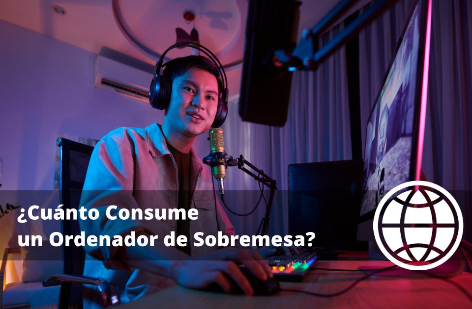 Cuánto Consume un Ordenador de Sobremesa